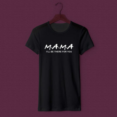 Mama – “I’ll be there for you” – T-shirt