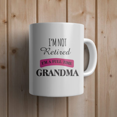I’m not retired, I’m a full time Grandma mug – Custom Ceramic Mug – Coffee Mug